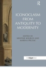 Iconoclasm from Antiquity to Modernity - Book