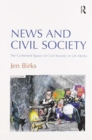 News and Civil Society : The Contested Space of Civil Society in UK Media - Book