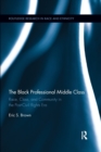 The Black Professional Middle Class : Race, Class, and Community in the Post-Civil Rights Era - Book