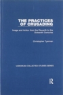 The Practices of Crusading : Image and Action from the Eleventh to the Sixteenth Centuries - Book
