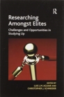 Researching Amongst Elites : Challenges and Opportunities in Studying Up - Book