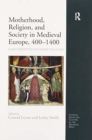 Motherhood, Religion, and Society in Medieval Europe, 400-1400 : Essays Presented to Henrietta Leyser - Book