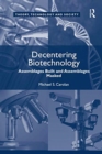 Decentering Biotechnology : Assemblages Built and Assemblages Masked - Book