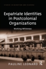 Expatriate Identities in Postcolonial Organizations : Working Whiteness - Book