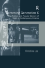 Screening Generation X : The Politics and Popular Memory of Youth in Contemporary Cinema - Book