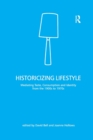 Historicizing Lifestyle : Mediating Taste, Consumption and Identity from the 1900s to 1970s - Book