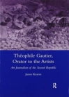 Theophile Gautier, Orator to the Artists : Art Journalism of the Second Republic - Book