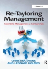 Re-Tayloring Management : Scientific Management a Century On - Book