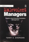 Malevolent Managers : Insights using Executive Impression Management - Book