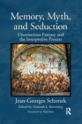 Memory, Myth, and Seduction : Unconscious Fantasy and the Interpretive Process - Book