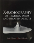 X-Radiography of Textiles, Dress and Related Objects - Book