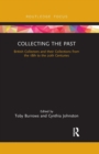 Collecting the Past : British Collectors and their Collections from the 18th to the 20th Centuries - Book