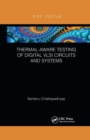 Thermal-Aware Testing of Digital VLSI Circuits and Systems - Book