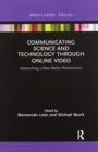 Communicating Science and Technology Through Online Video : Researching a New Media Phenomenon - Book