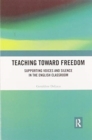 Teaching Toward Freedom : Supporting Voices and Silence in the English Classroom - Book