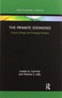 The Primate Zoonoses : Culture Change and Emerging Diseases - Book