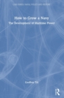 How to Grow a Navy : The Development of Maritime Power - Book