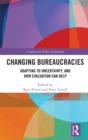 Changing Bureaucracies : Adapting to Uncertainty, and How Evaluation Can Help - Book