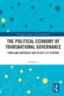 The Political Economy of Transnational Governance : China and Southeast Asia in the 21st Century - Book