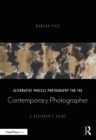 Alternative Process Photography for the Contemporary Photographer : A Beginner's Guide - Book