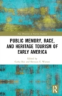 Public Memory, Race, and Heritage Tourism of Early America - Book