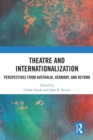 Theatre and Internationalization : Perspectives from Australia, Germany, and Beyond - Book