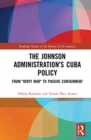 The Johnson Administration's Cuba Policy : From "Dirty War" to Passive Containment - Book