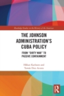 The Johnson Administration's Cuba Policy : From "Dirty War" to Passive Containment - Book