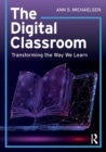 The Digital Classroom : Transforming the Way We Learn - Book