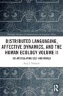 Distributed Languaging, Affective Dynamics, and the Human Ecology Volume II : Co-articulating Self and World - Book