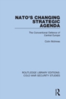 NATO's Changing Strategic Agenda : The Conventional Defence of Central Europe - Book