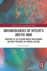 Archaeologies of Hitler's Arctic War : Heritage of the Second World War German Military Presence in Finnish Lapland - Book