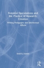 Feminist Speculations and the Practice of Research-Creation : Writing Pedagogies and Intertextual Affects - Book