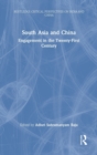 South Asia and China : Engagement in the Twenty-First Century - Book