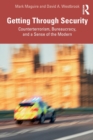 Getting Through Security : Counterterrorism, Bureaucracy, and a Sense of the Modern - Book