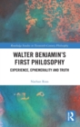 Walter Benjamin’s First Philosophy : Experience, Ephemerality and Truth - Book