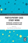 Participatory Case Study Work : Approaches, Authenticity and Application in Ageing Studies - Book