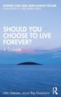 Should You Choose to Live Forever? : A Debate - Book