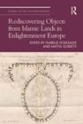 Rediscovering Objects from Islamic Lands in Enlightenment Europe - Book