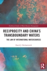 Reciprocity and China’s Transboundary Waters : The Law of International Watercourses - Book