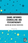 Shame-informed Counselling and Psychotherapy : Eastern and Western Perspectives - Book