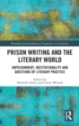 Prison Writing and the Literary World : Imprisonment, Institutionality and Questions of Literary Practice - Book