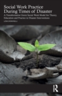 Social Work Practice During Times of Disaster : A Transformative Green Social Work Model for Theory, Education and Practice in Disaster Interventions - Book