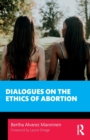 Dialogues on the Ethics of Abortion - Book