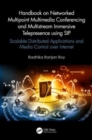 Handbook on Networked Multipoint Multimedia Conferencing and Multistream Immersive Telepresence using SIP : Scalable Distributed Applications and Media Control over Internet - Book