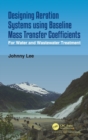 Designing Aeration Systems using Baseline Mass Transfer Coefficients : For Water and Wastewater Treatment - Book