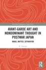 Avant-Garde Art and Non-Dominant Thought in Postwar Japan : Image, Matter, Separation - Book