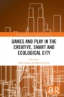 Games and Play in the Creative, Smart and Ecological City - Book