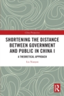 Shortening the Distance between Government and Public in China I : A Theoretical Approach - Book