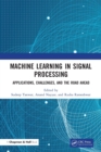 Machine Learning in Signal Processing : Applications, Challenges, and the Road Ahead - Book